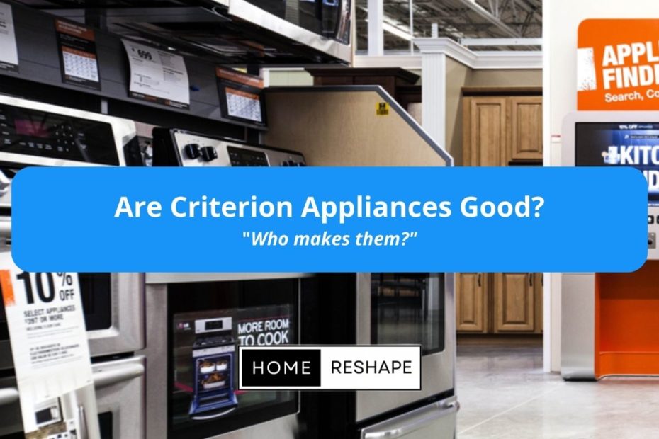 Makes Criterion Appliances Range Quality and Manufacturing Process. Who makes them and are they worth buying?