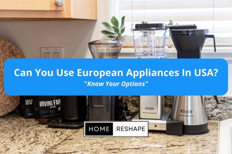 Use European Appliances In USA. LAll the Options and alternatives listed.
