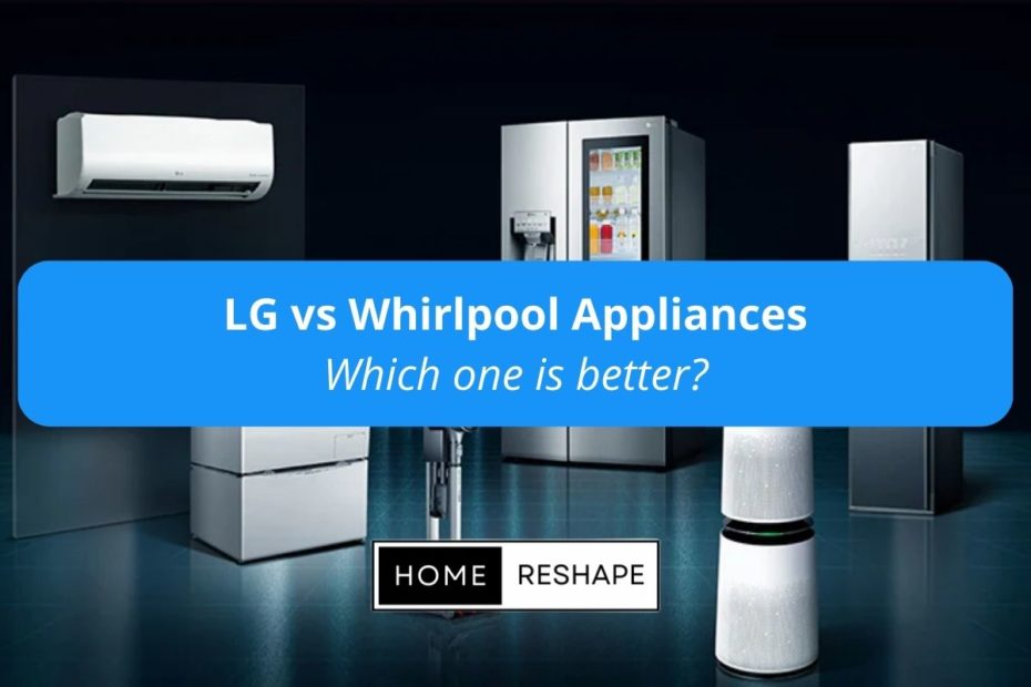 LG and Whirlpool Appliances comparison - which one is better. showcasing their popular kitchen appliances like dishwasher, refrigerator, AC, washing machine etc.