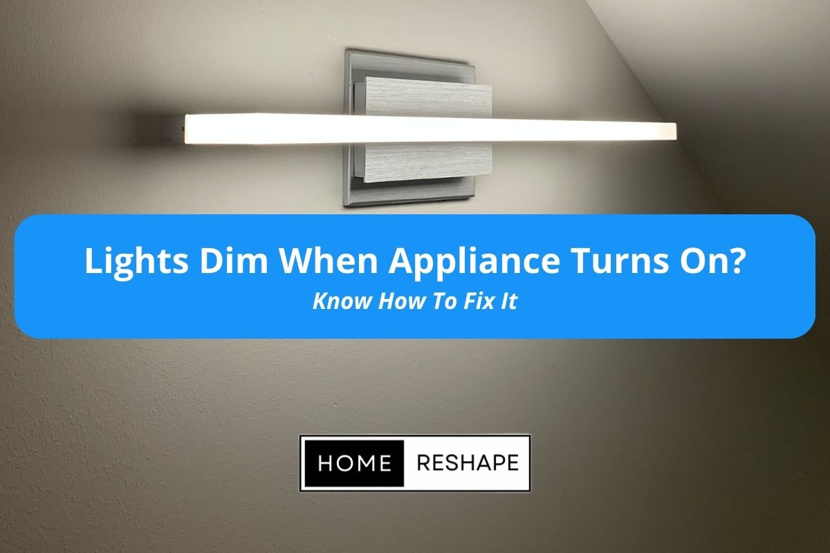 Lights Dim When Appliance Turns On? How to Fix