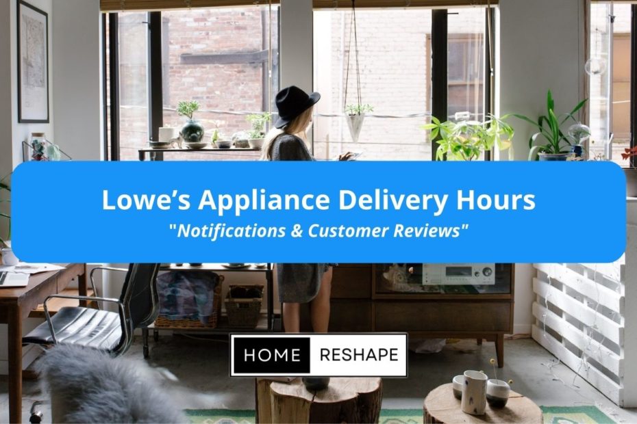 Lowes Appliances Delivery Hours. When to expect your kitchen appliance range delivery from Lowe's.